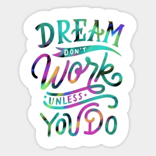 Dream don’t Work unless you Do Sticker